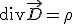 {\rm div}\vec D=\rho