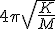 4\pi\sqrt{K\over M}