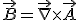 \vec B=\vec\nabla\times\vec A